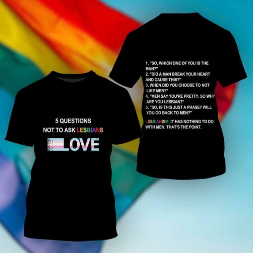 5 Questions Not To Ask Lesbians 2D T-shirt For LGBT Community, Queer Gift, Equality, Lesbian, Gay, Pride, LGBTQ, LGBT History Month - artsywoodsy