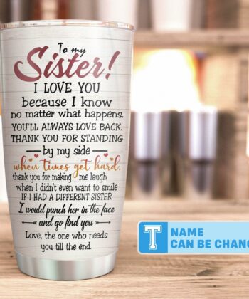 To My Sister I Love You, Sister Custom Tumbler Cup, Gift For Sister