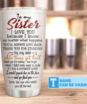 Sister - I'll Be There For You, Sister Custom Tumbler, Gift For Sisters