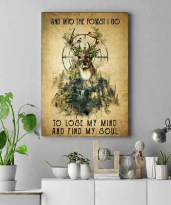 And Into The Forest I Go To Lose My Mind And Find My Soul Deer Hunting Poster, 2D Poster - artsywoodsy