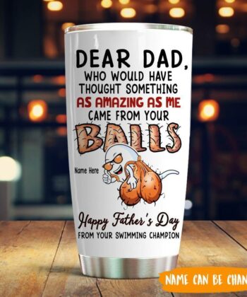 Dad Custom Tumbler Came From Your Ball Personalized Gift