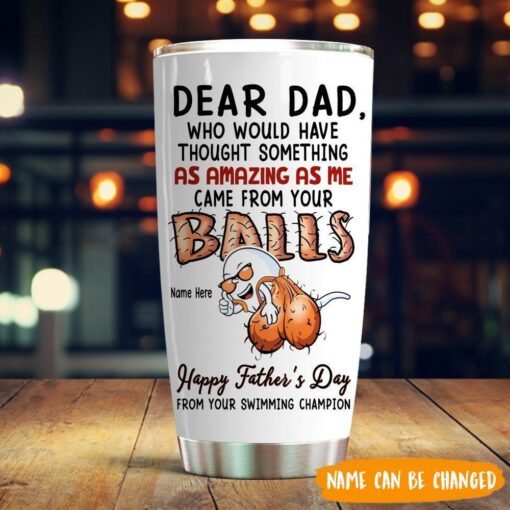 Dad Custom Tumbler Came From Your Ball Personalized Gift