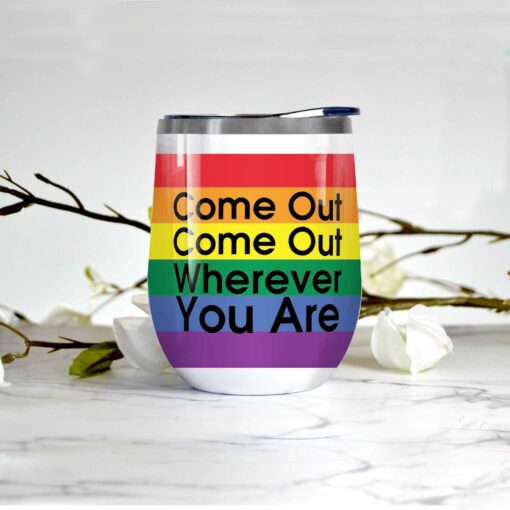 Come Out Come Out Wherever You Are Wine Tumbler For LGBT Community, Queer Gift, Equality, Lesbian, Gay, Pride, LGBTQ, LGBT History Month - artsywoodsy