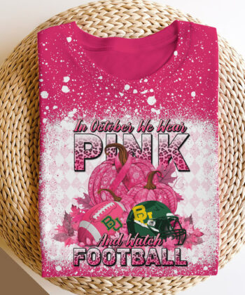 Baylor Bears Bleached Sweatshirt, Tshirt, Hoodie, In October We Wear Pink And Watch Football, Cancer Awareness, Sport Shirts For Fan EHIVM-52076